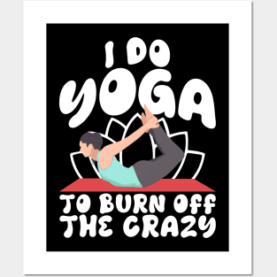I Do Yoga To Burn Off The Craz Posters and Art